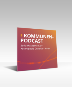 Stehendes CD-Cover beschriftet mit "Der Kommunen-Podcast - Zukunfsthemen für Kommunale Gestalter:innen"